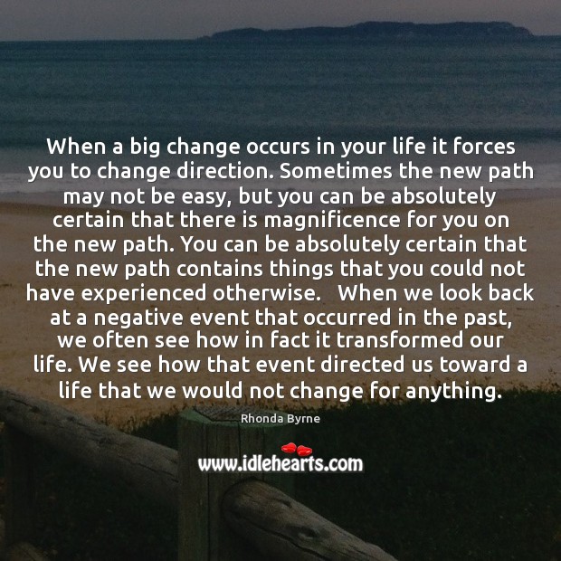 When a big change occurs in your life it forces you to Image