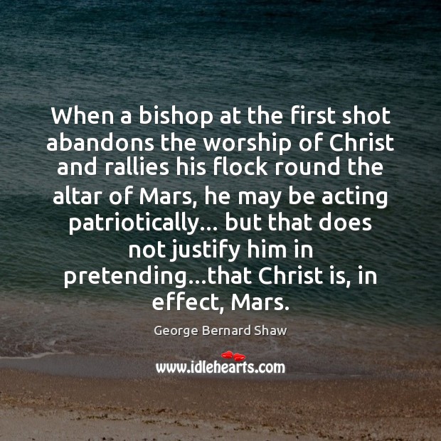 When a bishop at the first shot abandons the worship of Christ George Bernard Shaw Picture Quote