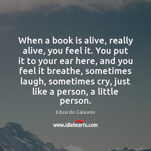 When a book is alive, really alive, you feel it. You put Books Quotes Image