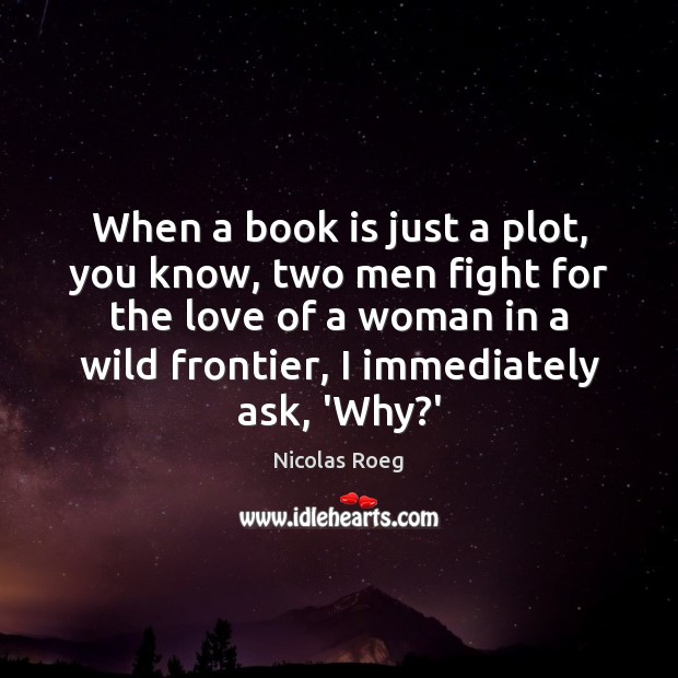 When a book is just a plot, you know, two men fight Books Quotes Image