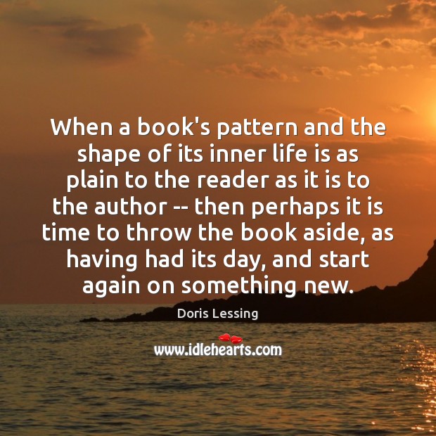 When a book’s pattern and the shape of its inner life is Doris Lessing Picture Quote