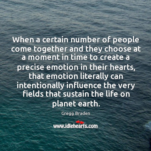 When a certain number of people come together and they choose at Gregg Braden Picture Quote