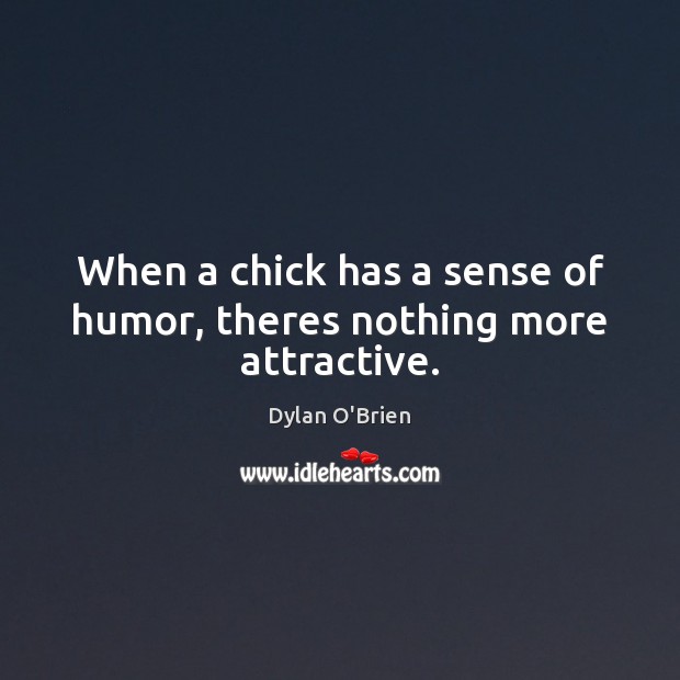 When a chick has a sense of humor, theres nothing more attractive. Image