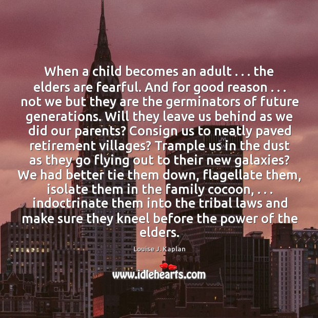 When a child becomes an adult . . . the elders are fearful. And for Louise J. Kaplan Picture Quote