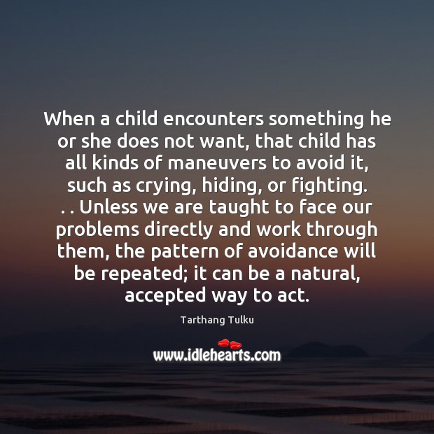 When a child encounters something he or she does not want, that Tarthang Tulku Picture Quote