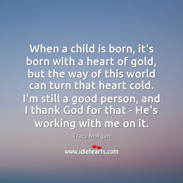 When a child is born, it’s born with a heart of gold, Tracy Morgan Picture Quote