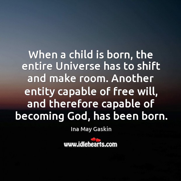 When a child is born, the entire Universe has to shift and Ina May Gaskin Picture Quote