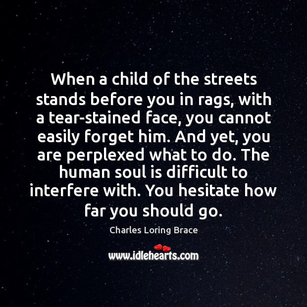 When a child of the streets stands before you in rags, with Charles Loring Brace Picture Quote