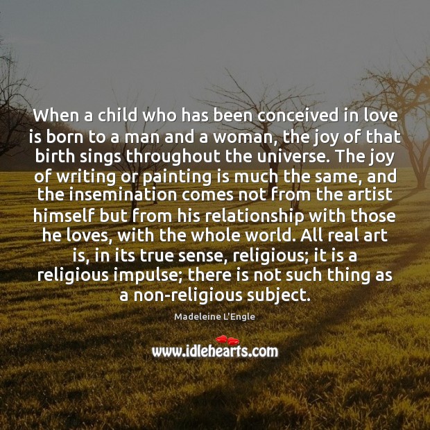 When a child who has been conceived in love is born to Madeleine L’Engle Picture Quote
