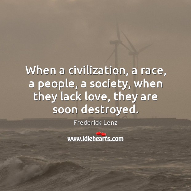 When a civilization, a race, a people, a society, when they lack Image