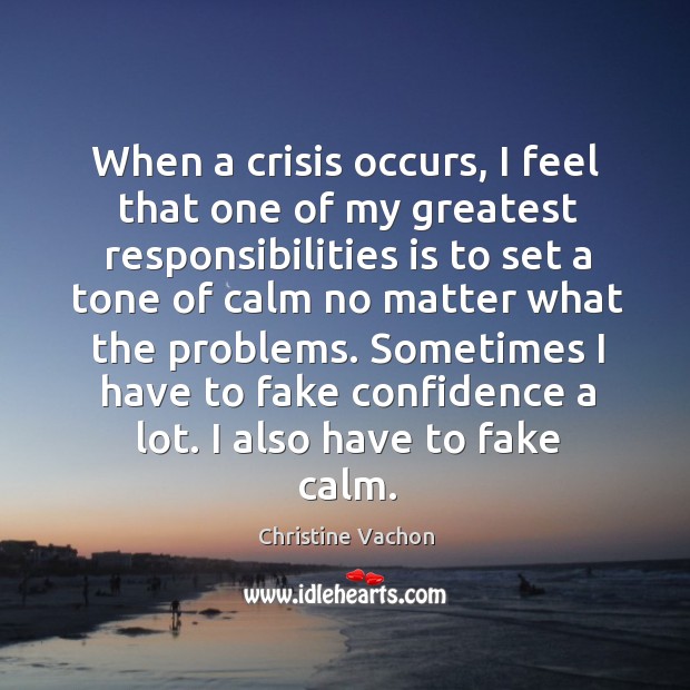 When a crisis occurs, I feel that one of my greatest responsibilities Image