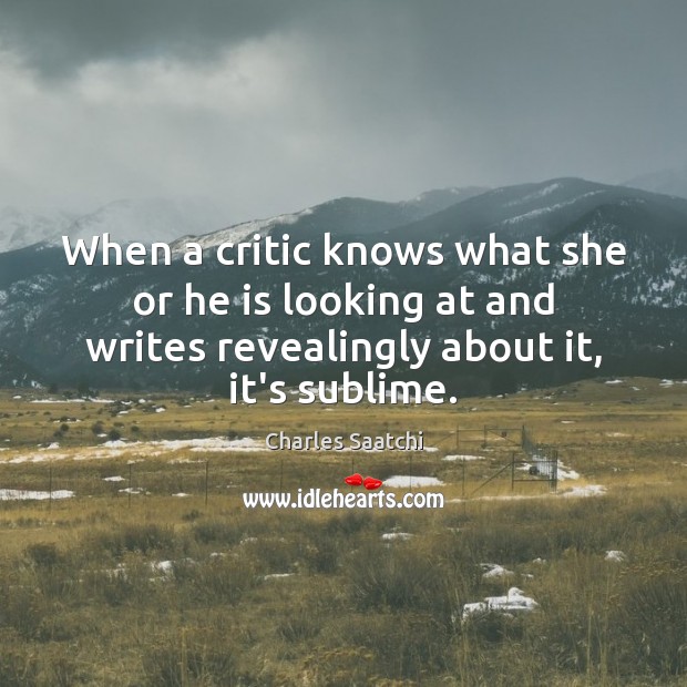 When a critic knows what she or he is looking at and Charles Saatchi Picture Quote