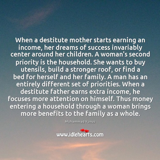 When a destitute mother starts earning an income, her dreams of success Muhammad Yunus Picture Quote