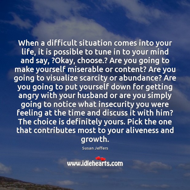 When a difficult situation comes into your life, it is possible to Susan Jeffers Picture Quote