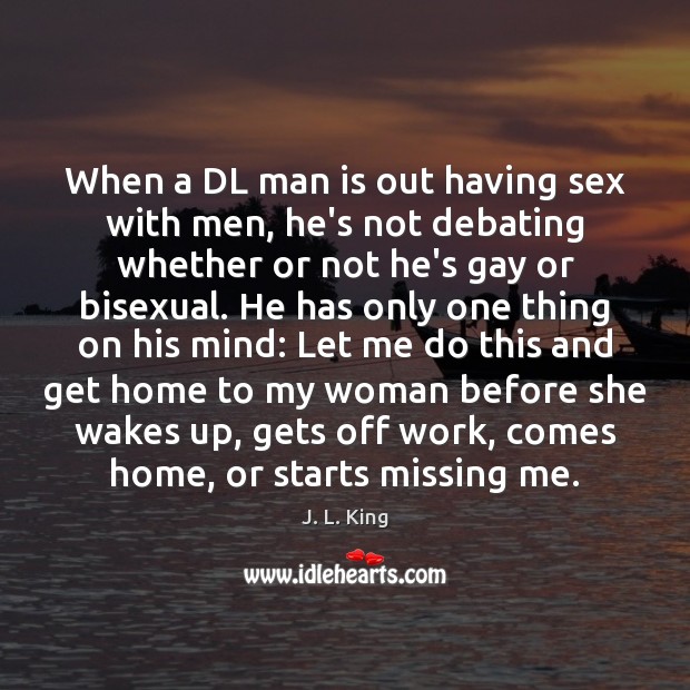 When a DL man is out having sex with men, he’s not J. L. King Picture Quote