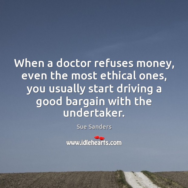 When a doctor refuses money, even the most ethical ones, you usually Image