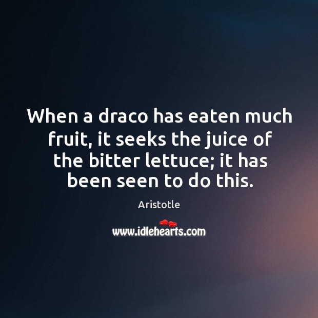 When a draco has eaten much fruit, it seeks the juice of Aristotle Picture Quote