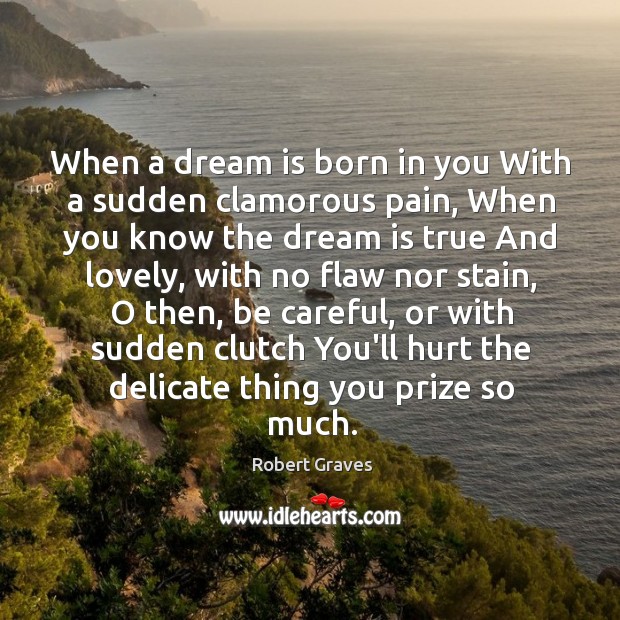 When a dream is born in you With a sudden clamorous pain, Image