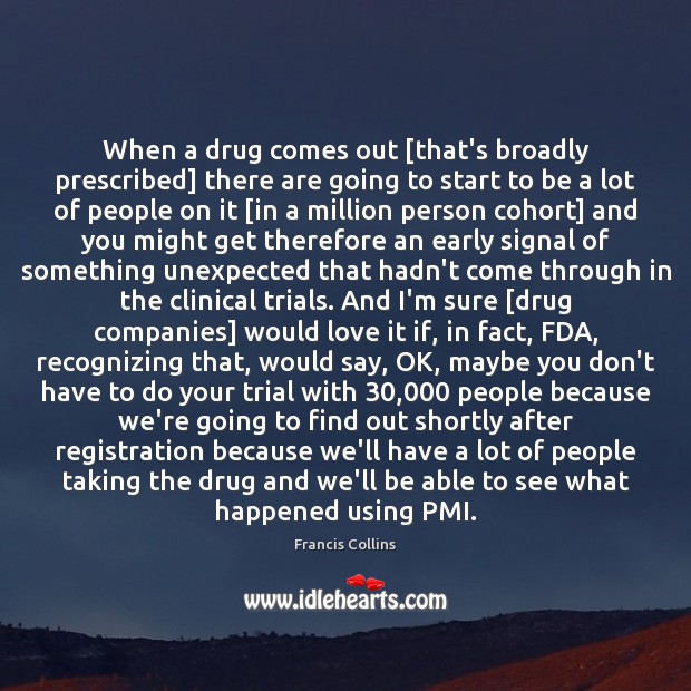 When a drug comes out [that’s broadly prescribed] there are going to Image