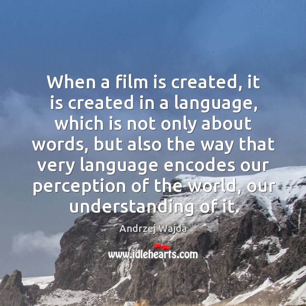When a film is created, it is created in a language, which is not only about words Andrzej Wajda Picture Quote