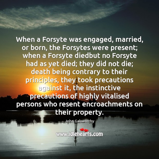 When a Forsyte was engaged, married, or born, the Forsytes were present; Image