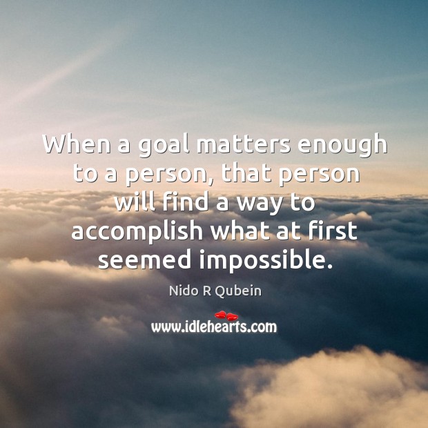When a goal matters enough to a person, that person will find Image