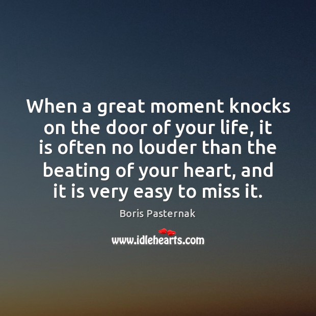 When a great moment knocks on the door of your life, it Boris Pasternak Picture Quote