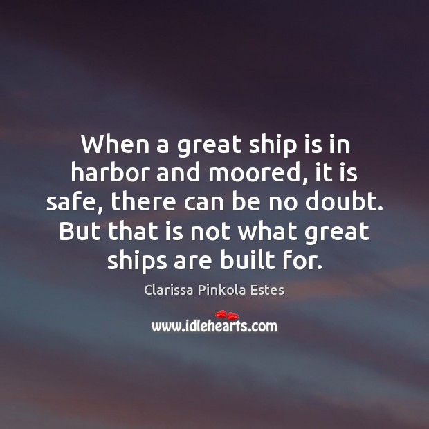When a great ship is in harbor and moored, it is safe, Image
