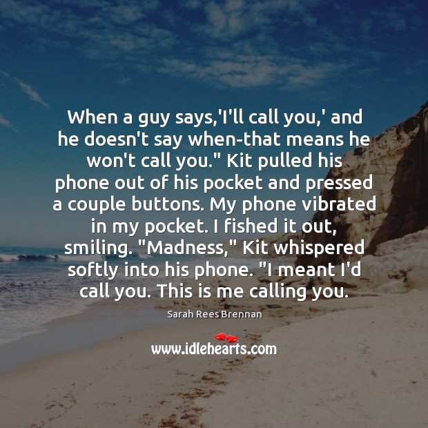 When a guy says,’I’ll call you,’ and he doesn’t say Sarah Rees Brennan Picture Quote