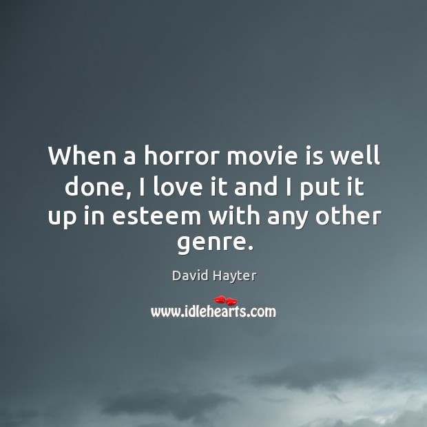 When a horror movie is well done, I love it and I David Hayter Picture Quote