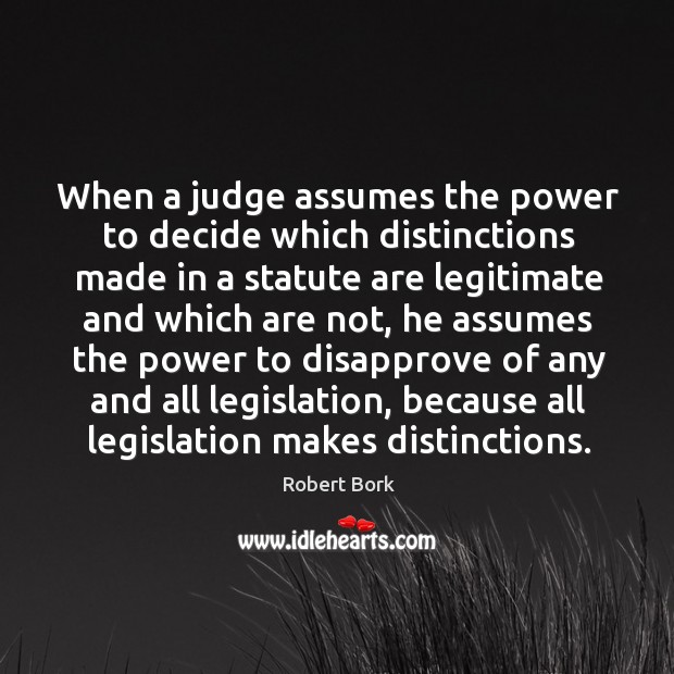 When a judge assumes the power to decide which distinctions made in a statute are legitimate Image