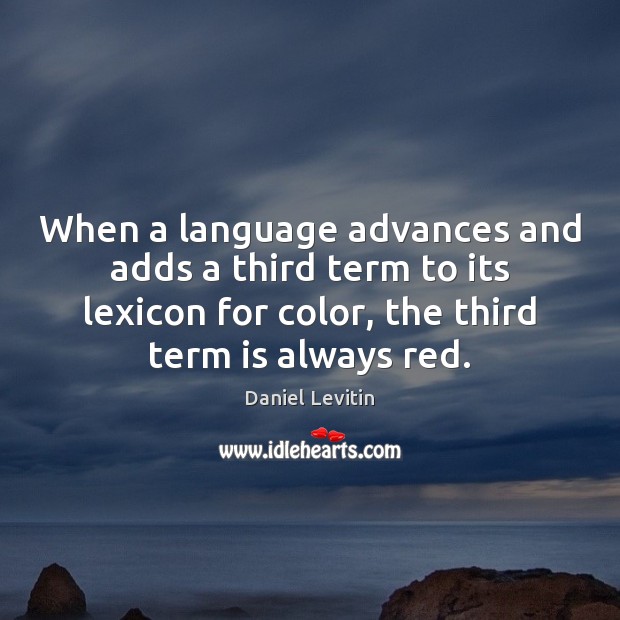 When a language advances and adds a third term to its lexicon Daniel Levitin Picture Quote