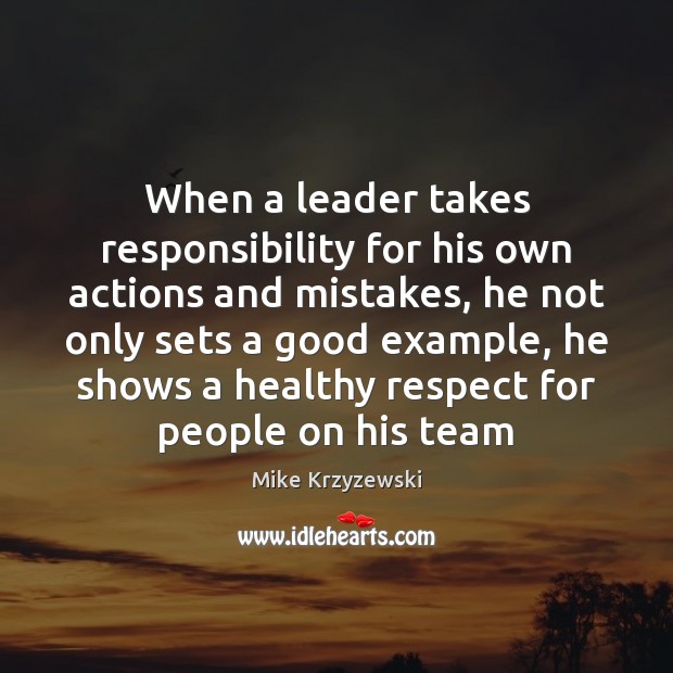When a leader takes responsibility for his own actions and mistakes, he Mike Krzyzewski Picture Quote