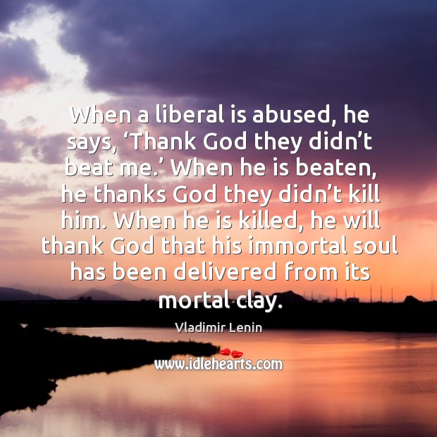 When a liberal is abused, he says, ‘Thank God they didn’t Image