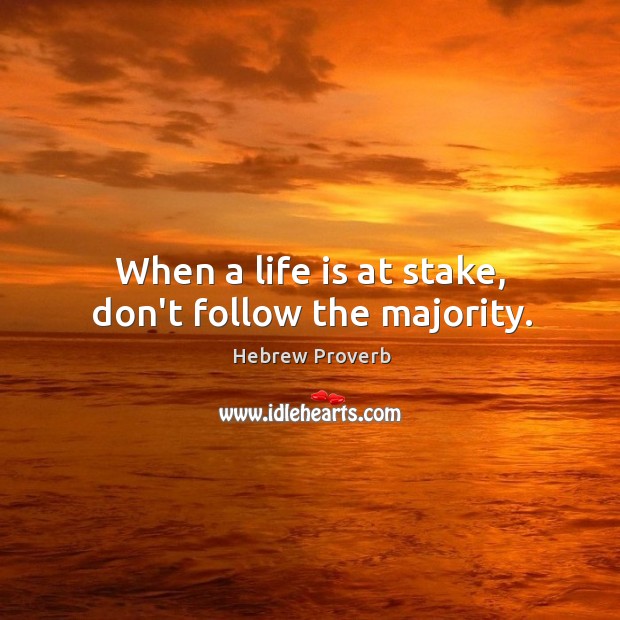 When a life is at stake, don’t follow the majority. Hebrew Proverbs Image