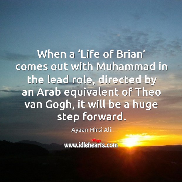 When a ‘life of brian’ comes out with muhammad in the lead role, directed by an Ayaan Hirsi Ali Picture Quote