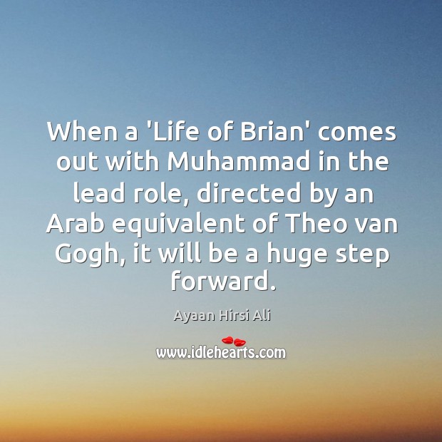 When a ‘Life of Brian’ comes out with Muhammad in the lead Ayaan Hirsi Ali Picture Quote