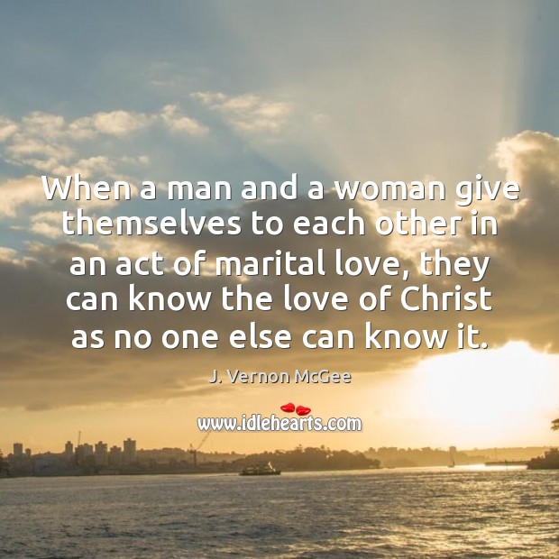 When a man and a woman give themselves to each other in J. Vernon McGee Picture Quote