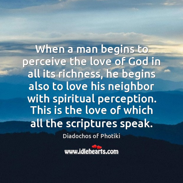 When a man begins to perceive the love of God in all Diadochos of Photiki Picture Quote