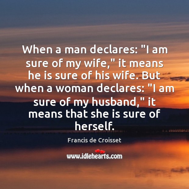When a man declares: “I am sure of my wife,” it means Image