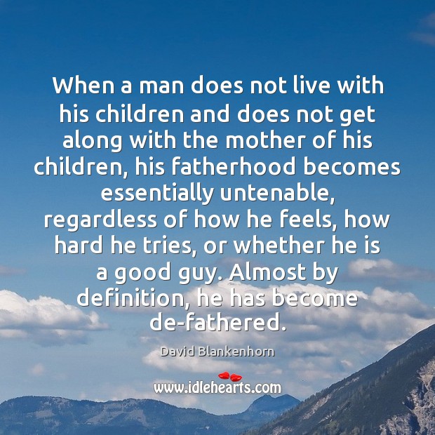 When a man does not live with his children and does not David Blankenhorn Picture Quote