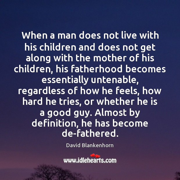 When a man does not live with his children and does not David Blankenhorn Picture Quote