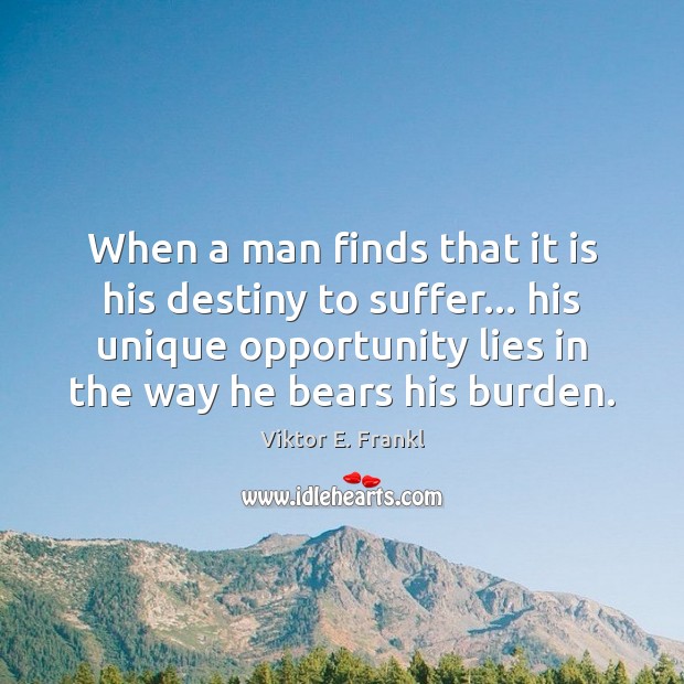 When a man finds that it is his destiny to suffer… his Opportunity Quotes Image