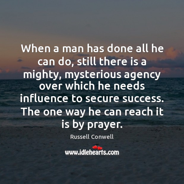 When a man has done all he can do, still there is Russell Conwell Picture Quote