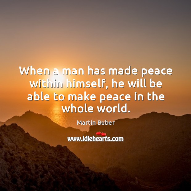When a man has made peace within himself, he will be able Martin Buber Picture Quote
