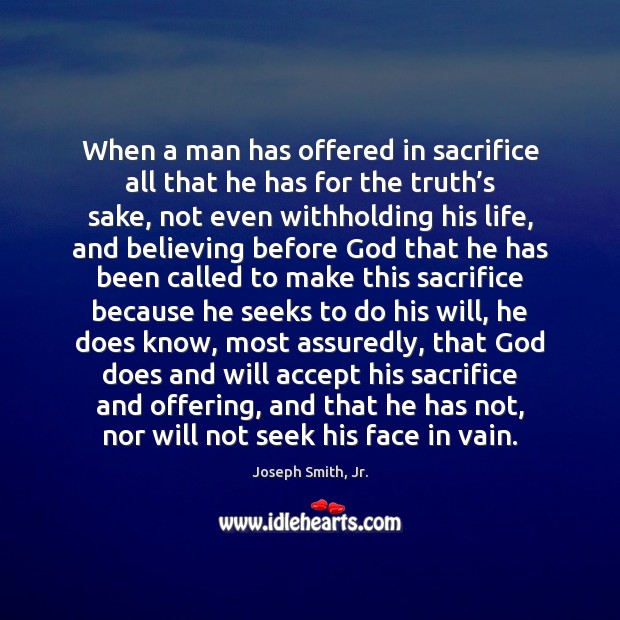 When a man has offered in sacrifice all that he has for Image