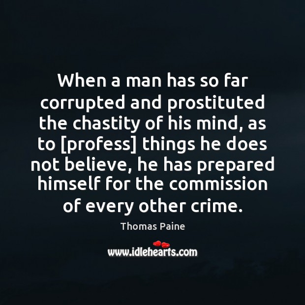 When a man has so far corrupted and prostituted the chastity of Thomas Paine Picture Quote