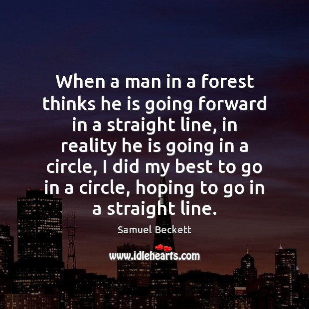When a man in a forest thinks he is going forward in Image