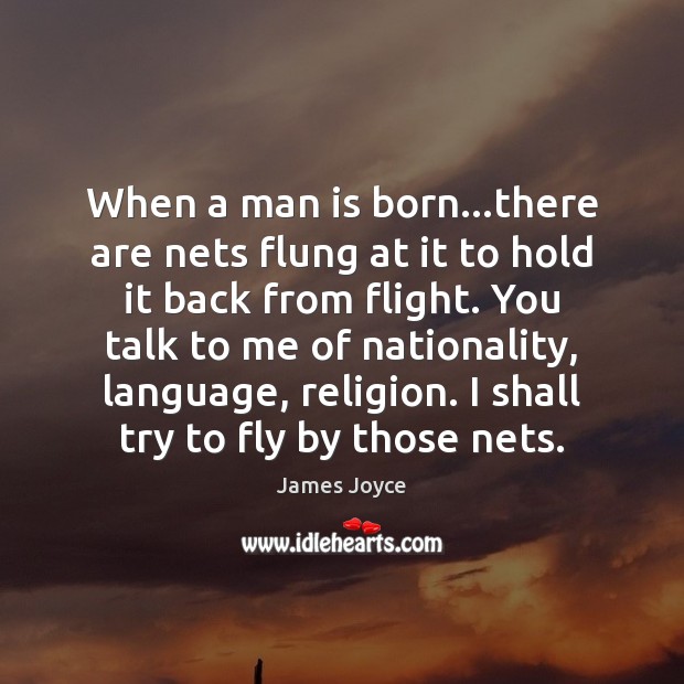 When a man is born…there are nets flung at it to James Joyce Picture Quote