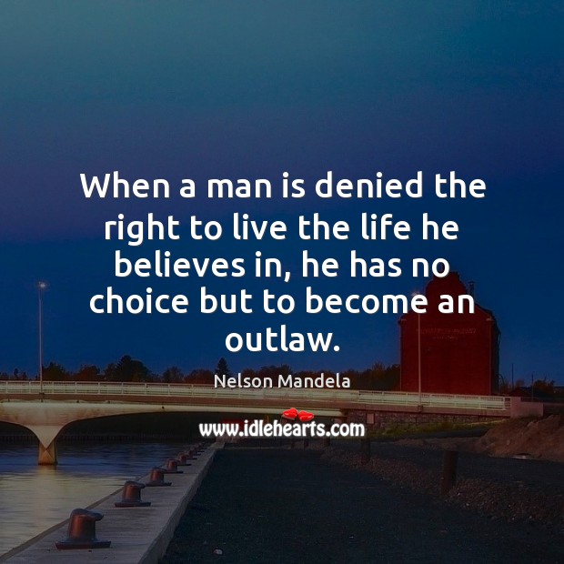 When a man is denied the right to live the life he Nelson Mandela Picture Quote